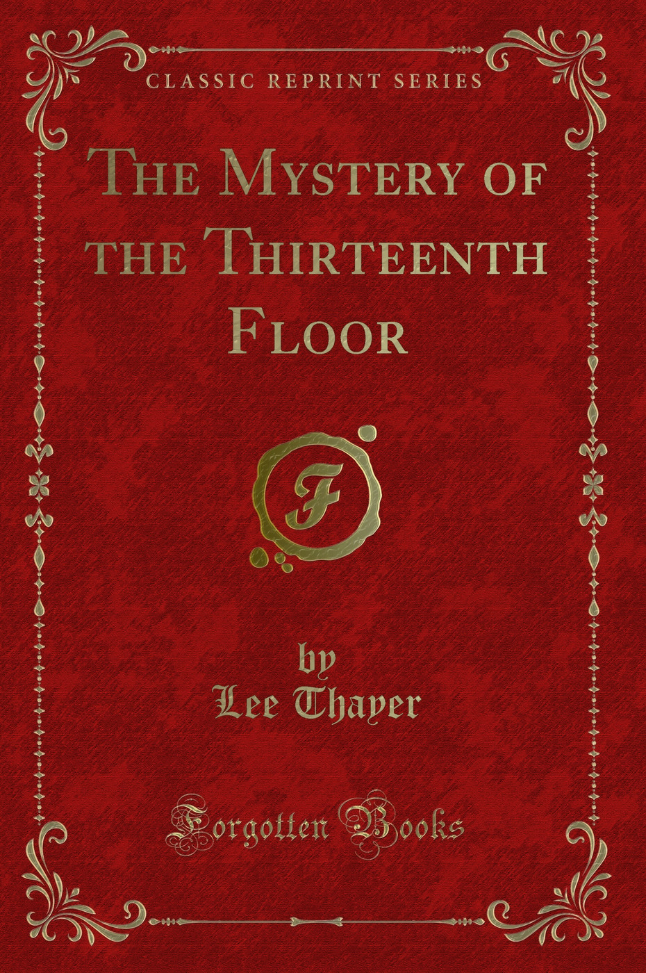 The Mystery of the Thirteenth Floor (Classic Reprint)