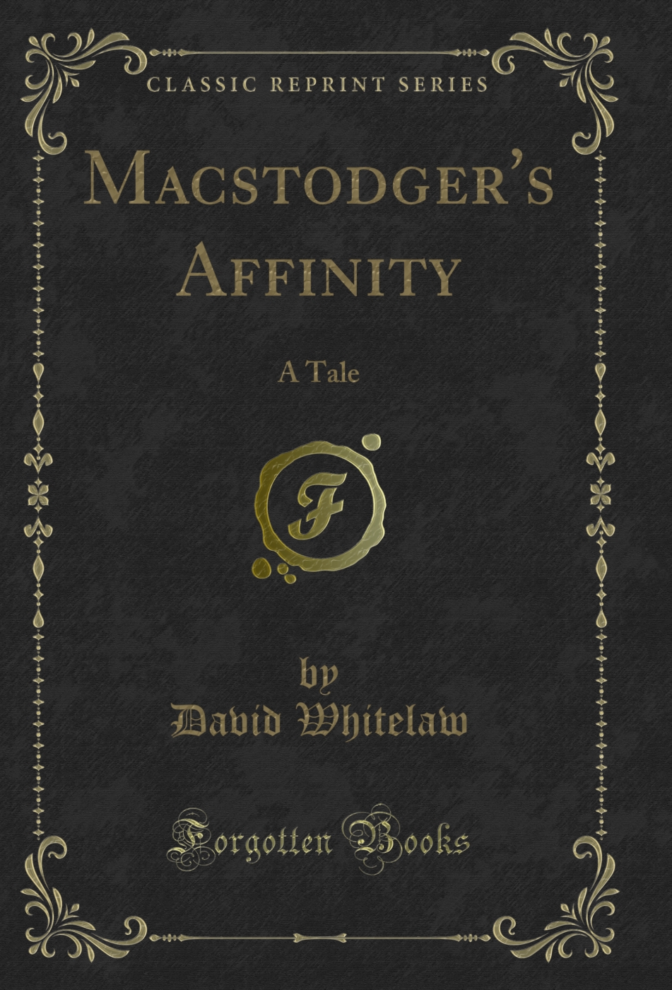 Macstodger's Affinity: A Tale (Classic Reprint)