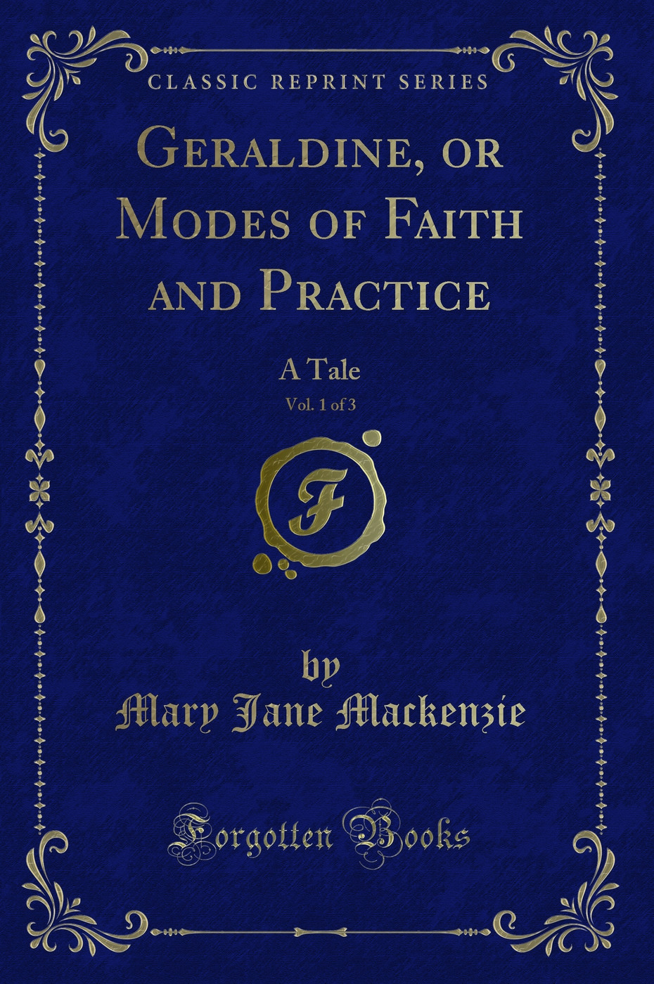Geraldine, or Modes of Faith and Practice, Vol. 1 of 3: A Tale (Classic Reprint)