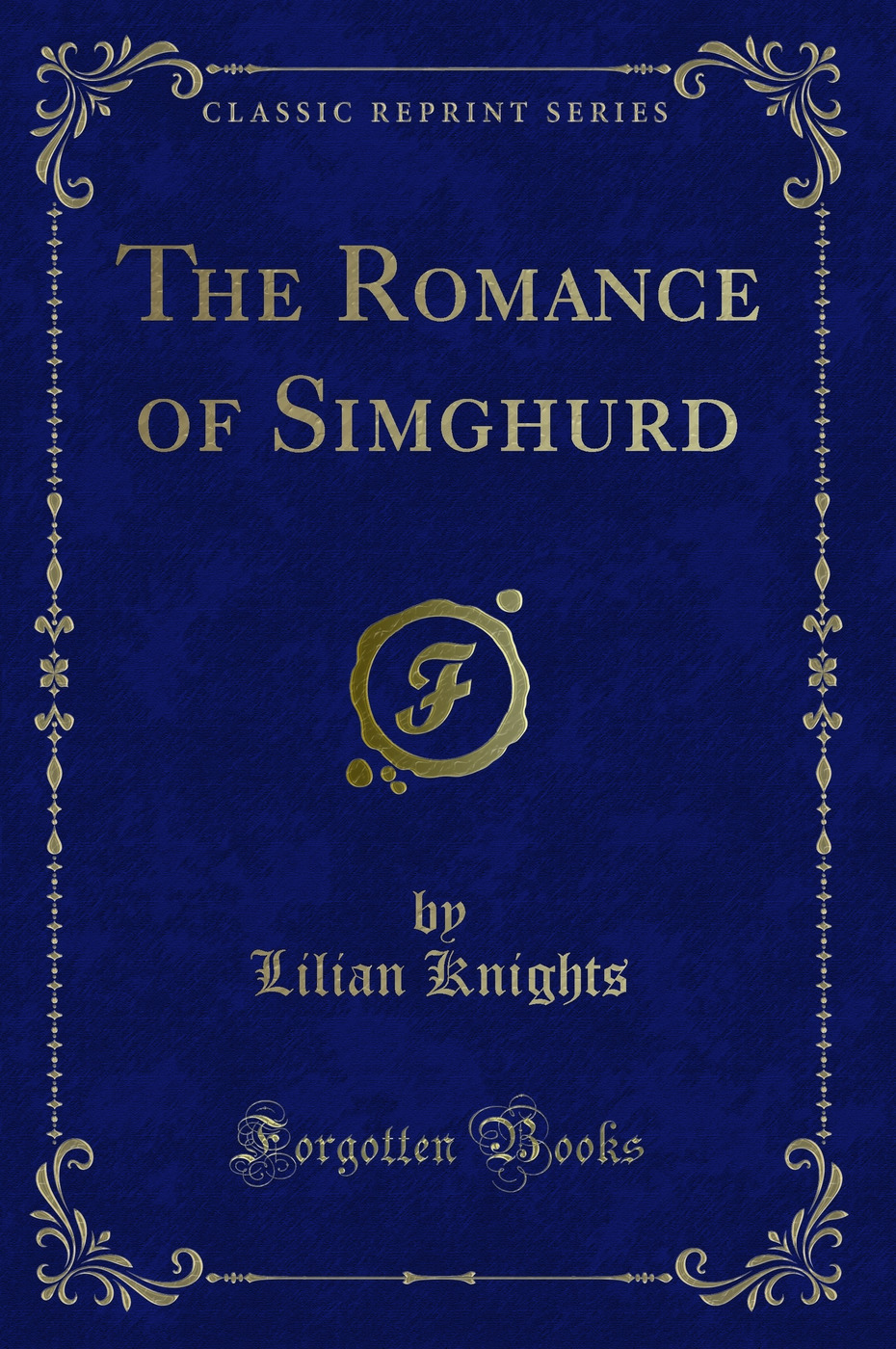 The Romance of Simghurd (Classic Reprint)
