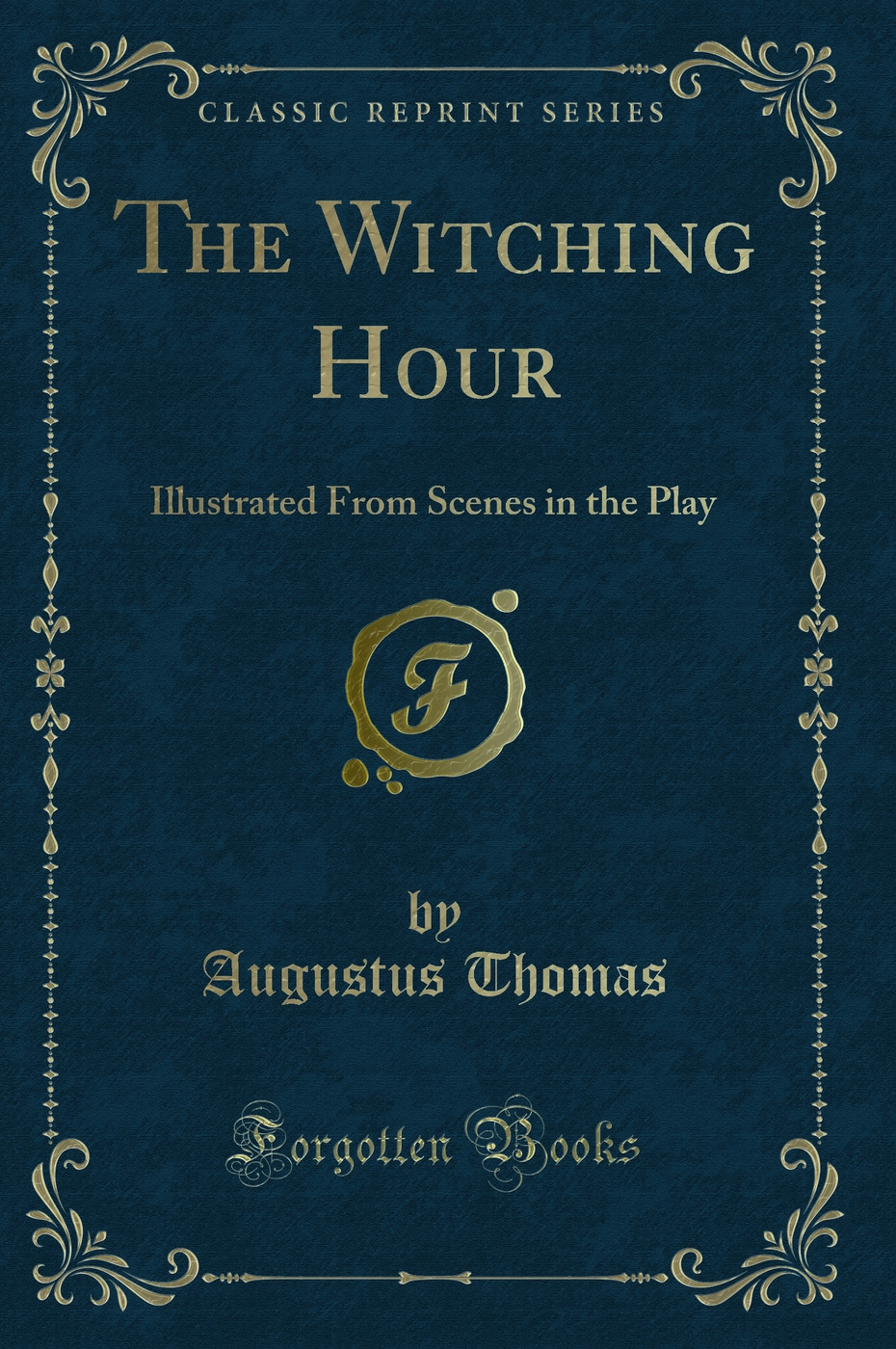 The Witching Hour: Illustrated From Scenes in the Play (Classic Reprint)