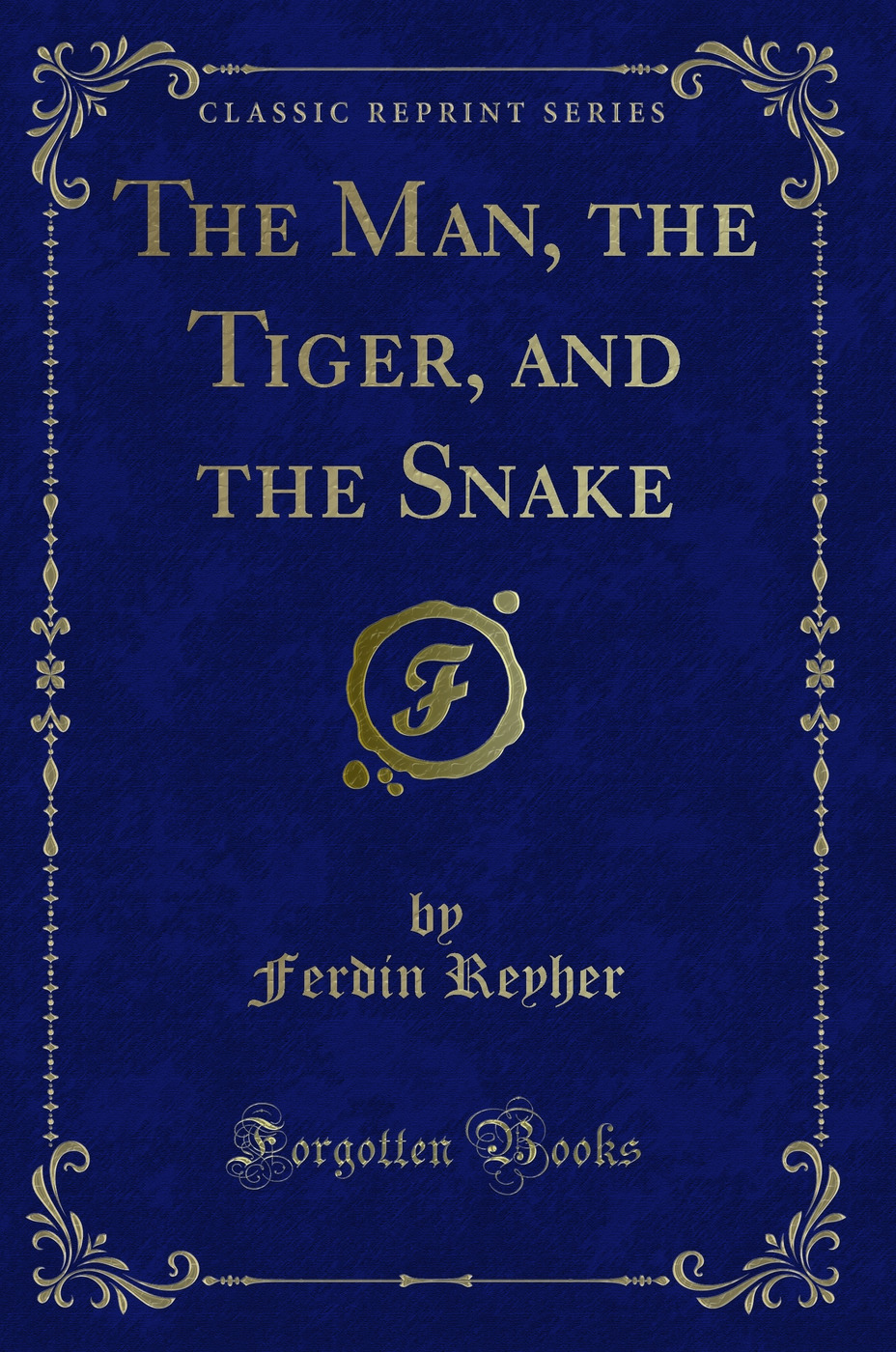 The Man, the Tiger, and the Snake (Classic Reprint)