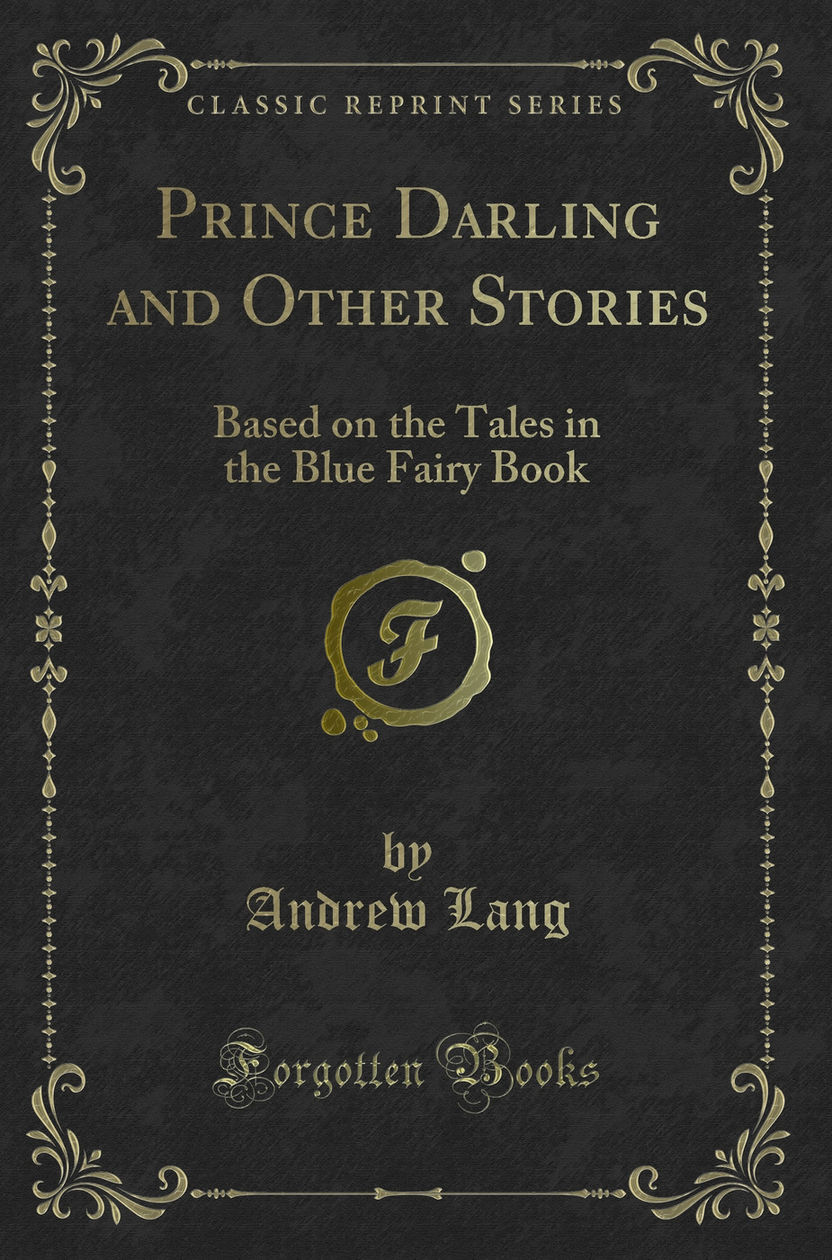 Prince Darling and Other Stories: Based on the Tales in the Blue Fairy Book (Classic Reprint)