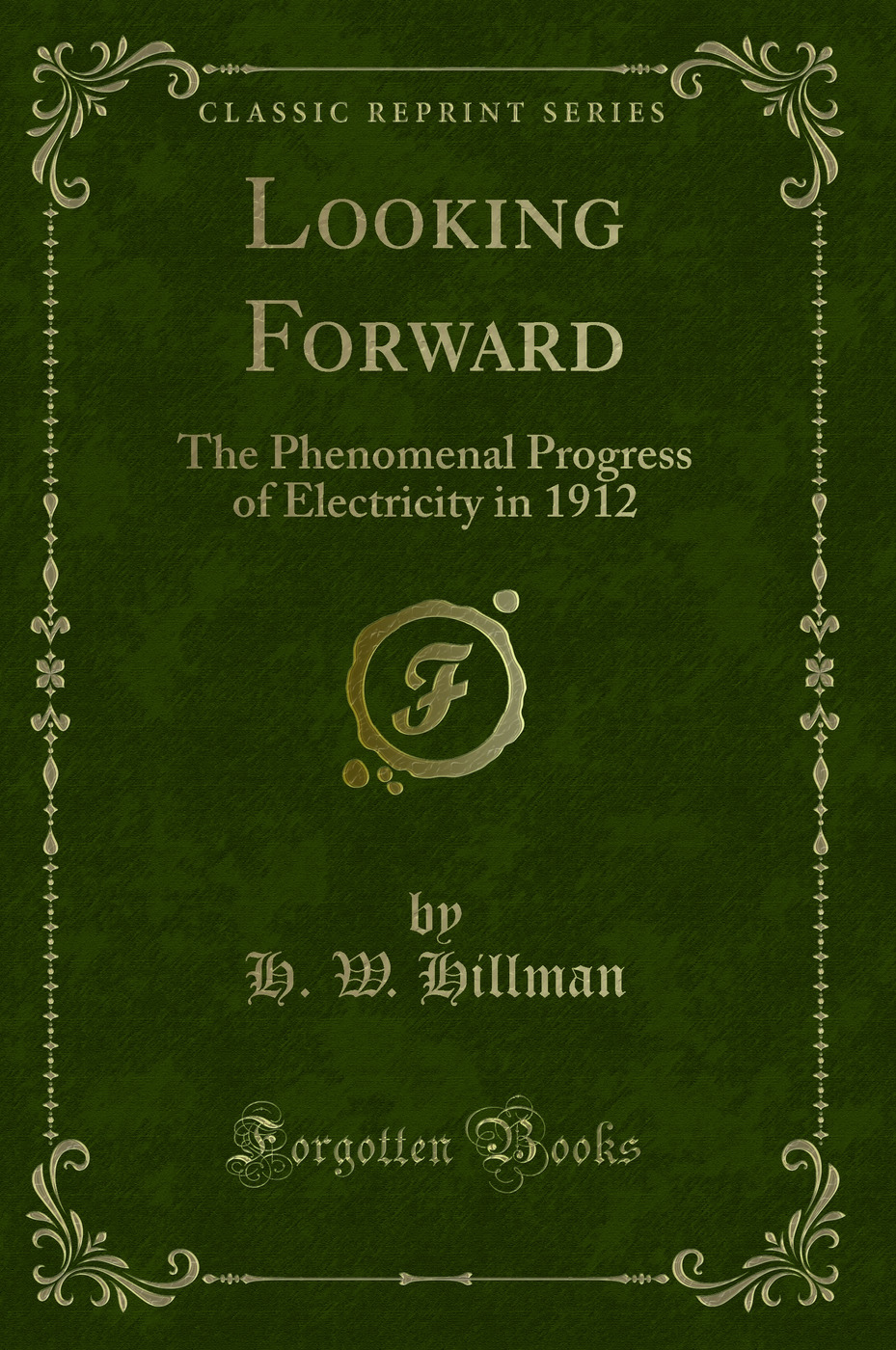 Looking Forward: The Phenomenal Progress of Electricity in 1912 (Classic Reprint)