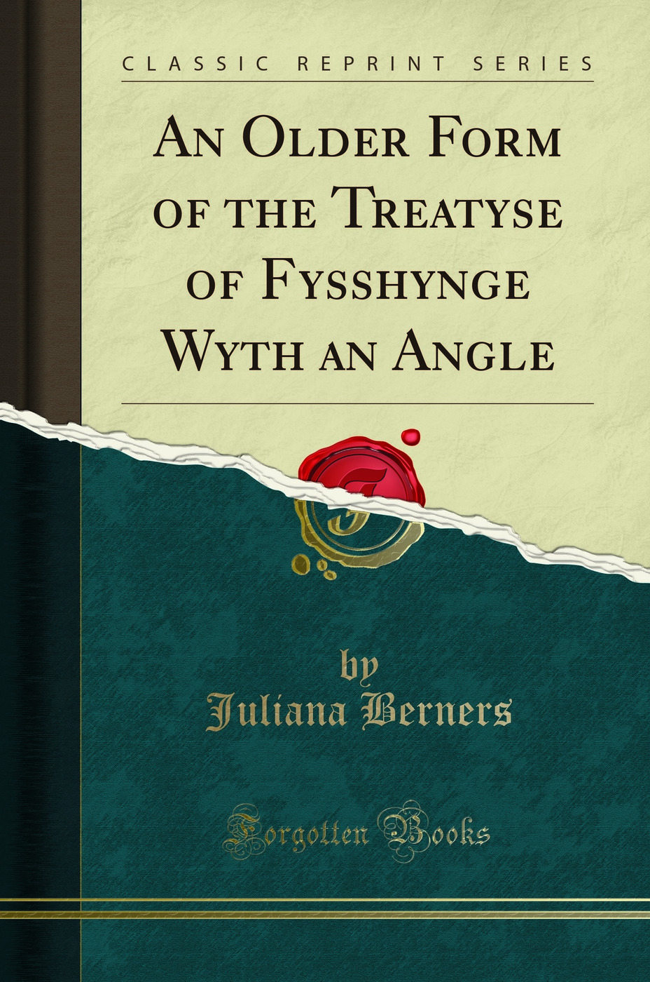 An Older Form of the Treatyse of Fysshynge Wyth an Angle (Classic Reprint)