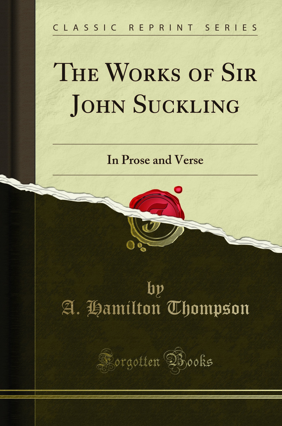 The Works of Sir John Suckling: In Prose and Verse (Classic Reprint)