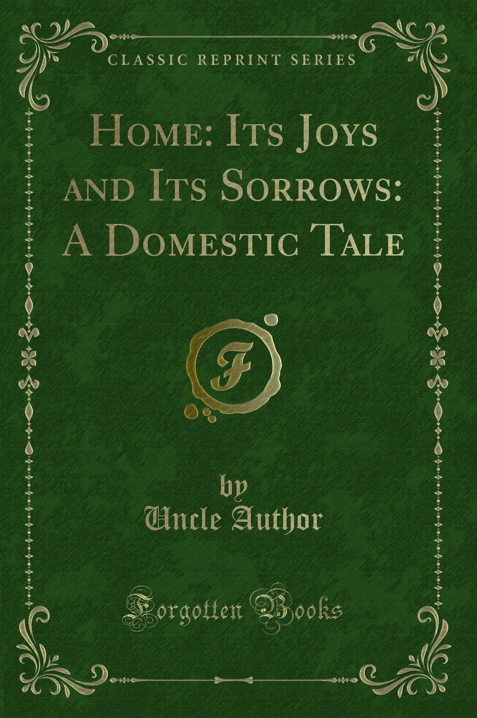 Home: Its Joys and Its Sorrows: A Domestic Tale (Classic Reprint)