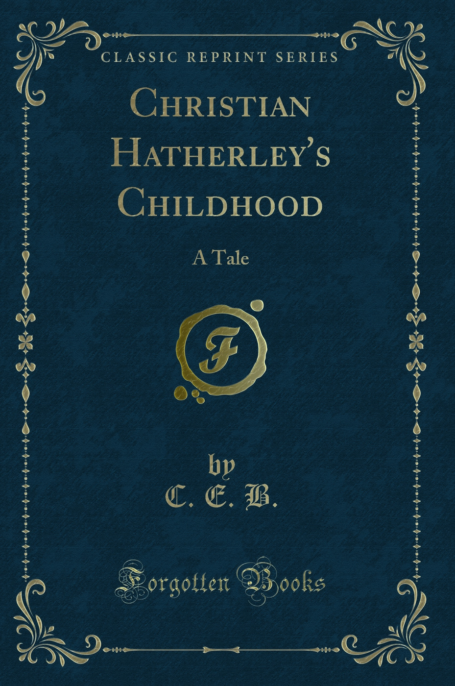 Christian Hatherley's Childhood: A Tale (Classic Reprint)