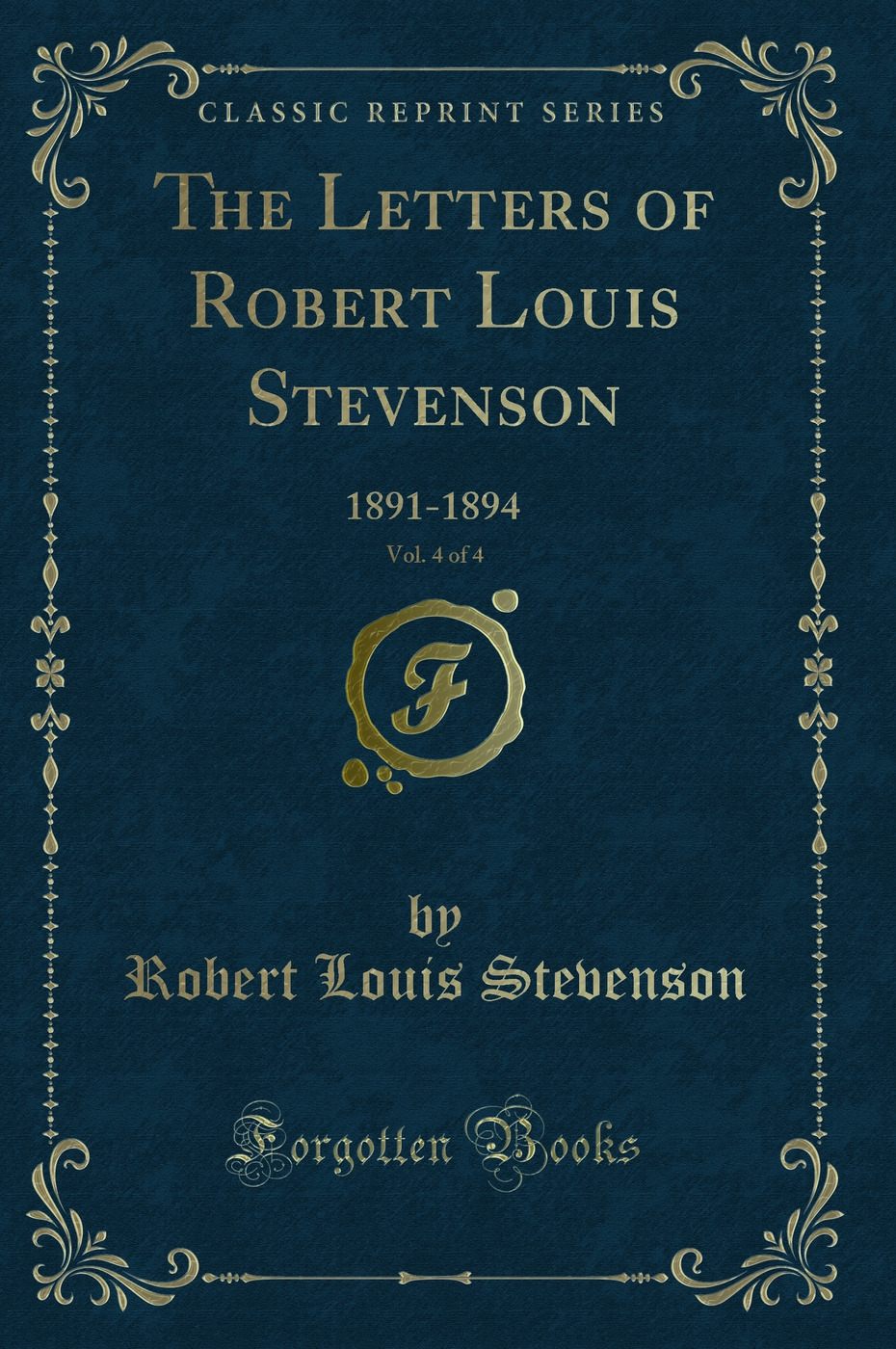 The Letters of Robert Louis Stevenson, Vol. 4 of 4: 1891-1894 (Classic Reprint)