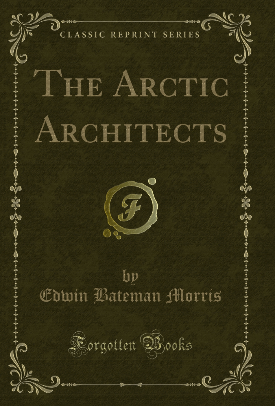 The Arctic Architects (Classic Reprint)