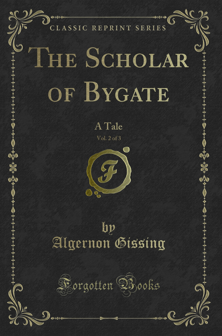 The Scholar of Bygate, Vol. 2 of 3: A Tale (Classic Reprint)