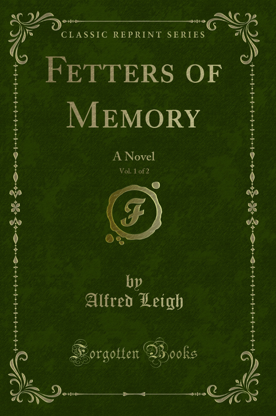 Fetters of Memory, Vol. 1 of 2: A Novel (Classic Reprint)