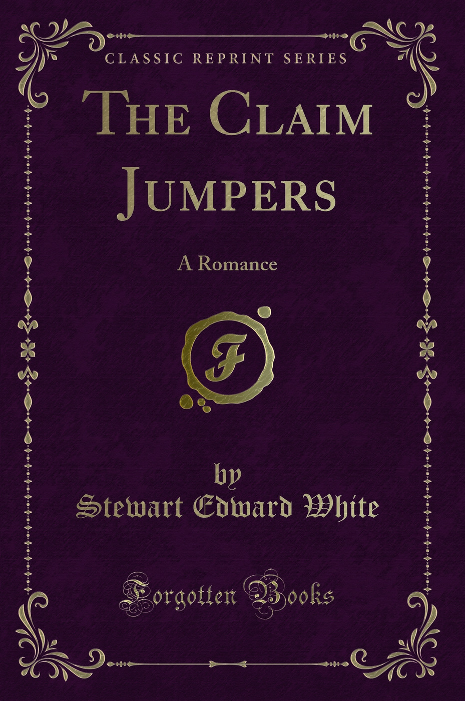 The Claim Jumpers: A Romance (Classic Reprint)