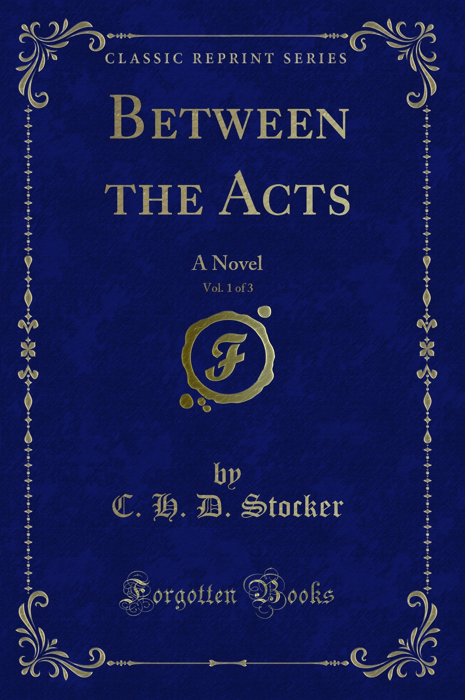 Between the Acts, Vol. 1 of 3: A Novel (Classic Reprint)