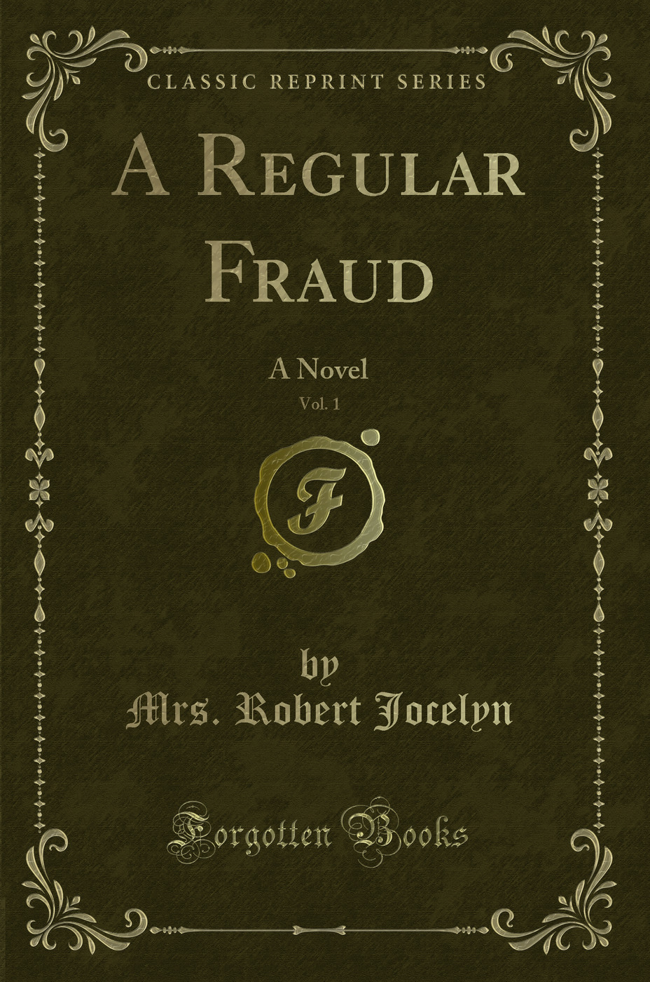 A Regular Fraud, Vol. 1: A Novel (Classic Reprint)
