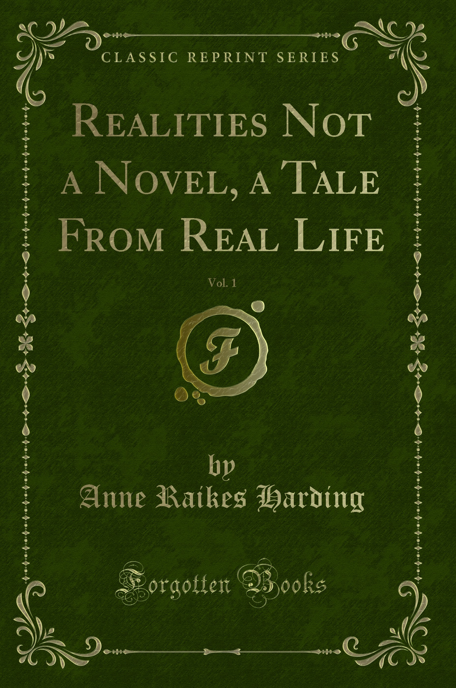 Realities Not a Novel, a Tale From Real Life, Vol. 1 (Classic Reprint)