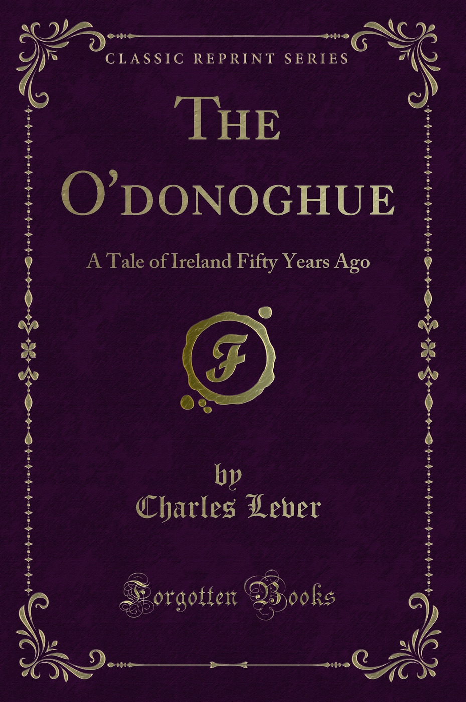 The O'donoghue: A Tale of Ireland Fifty Years Ago (Classic Reprint)