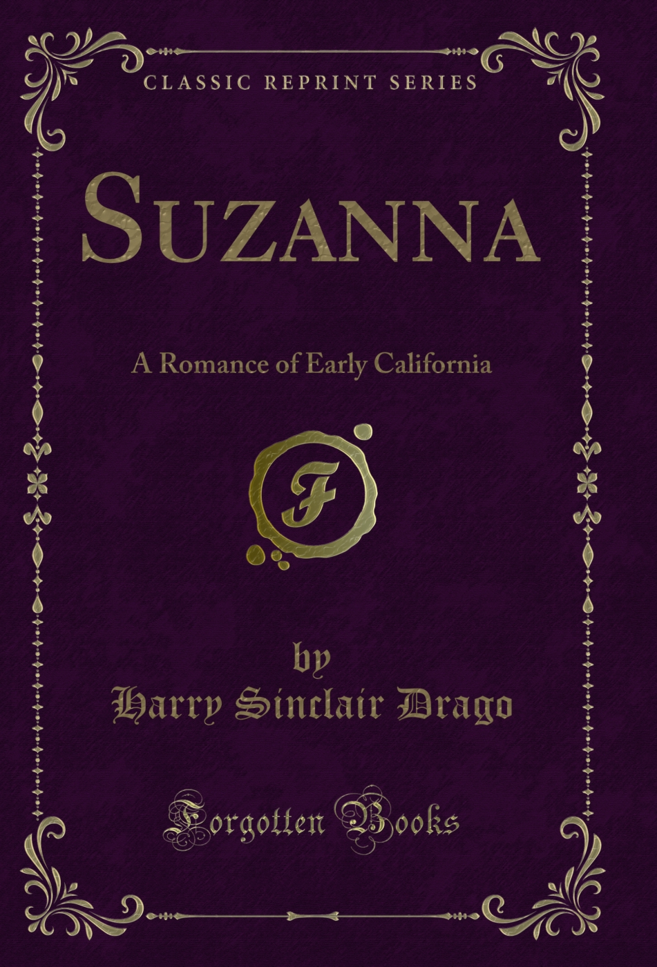 Suzanna: A Romance of Early California (Classic Reprint)