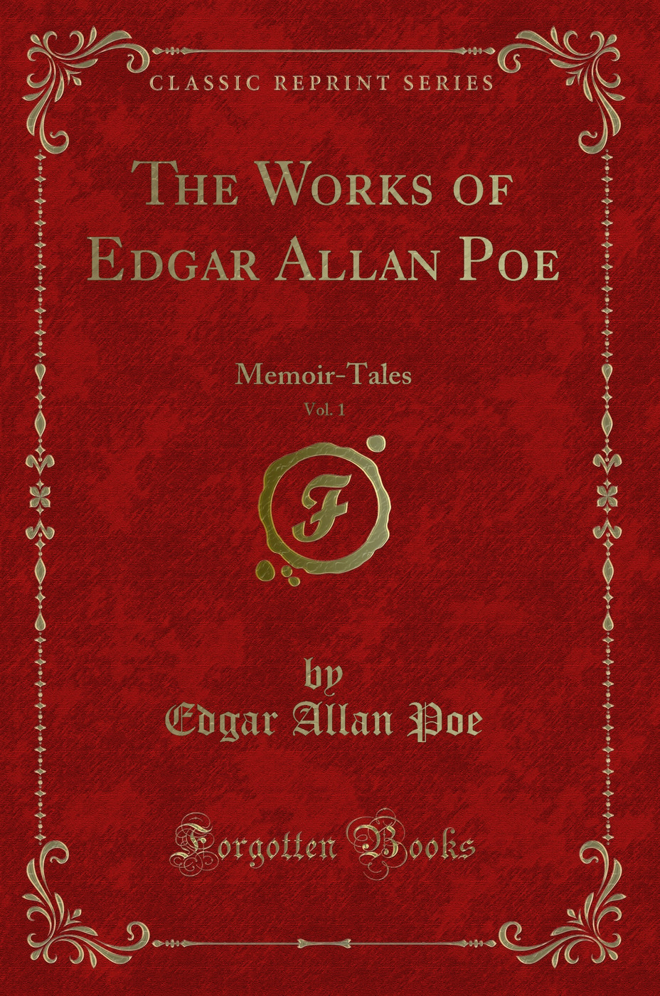 The Works of Edgar Allan Poe, Vol. 1: Memoir-Tales (Classic Reprint)