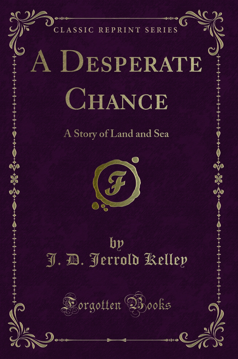 A Desperate Chance: A Story of Land and Sea (Classic Reprint)