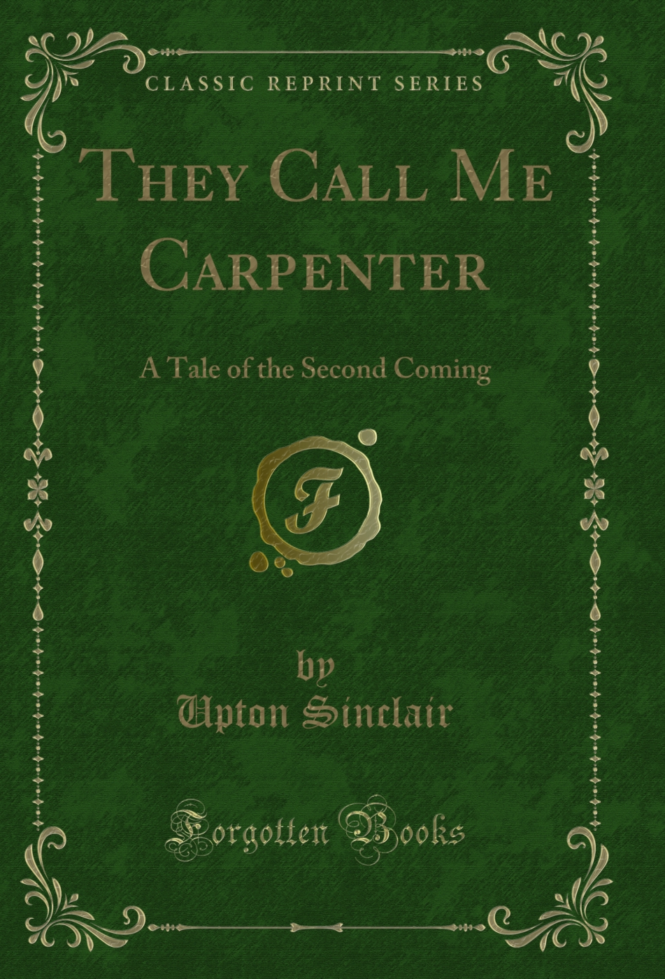 They Call Me Carpenter: A Tale of the Second Coming (Classic Reprint)