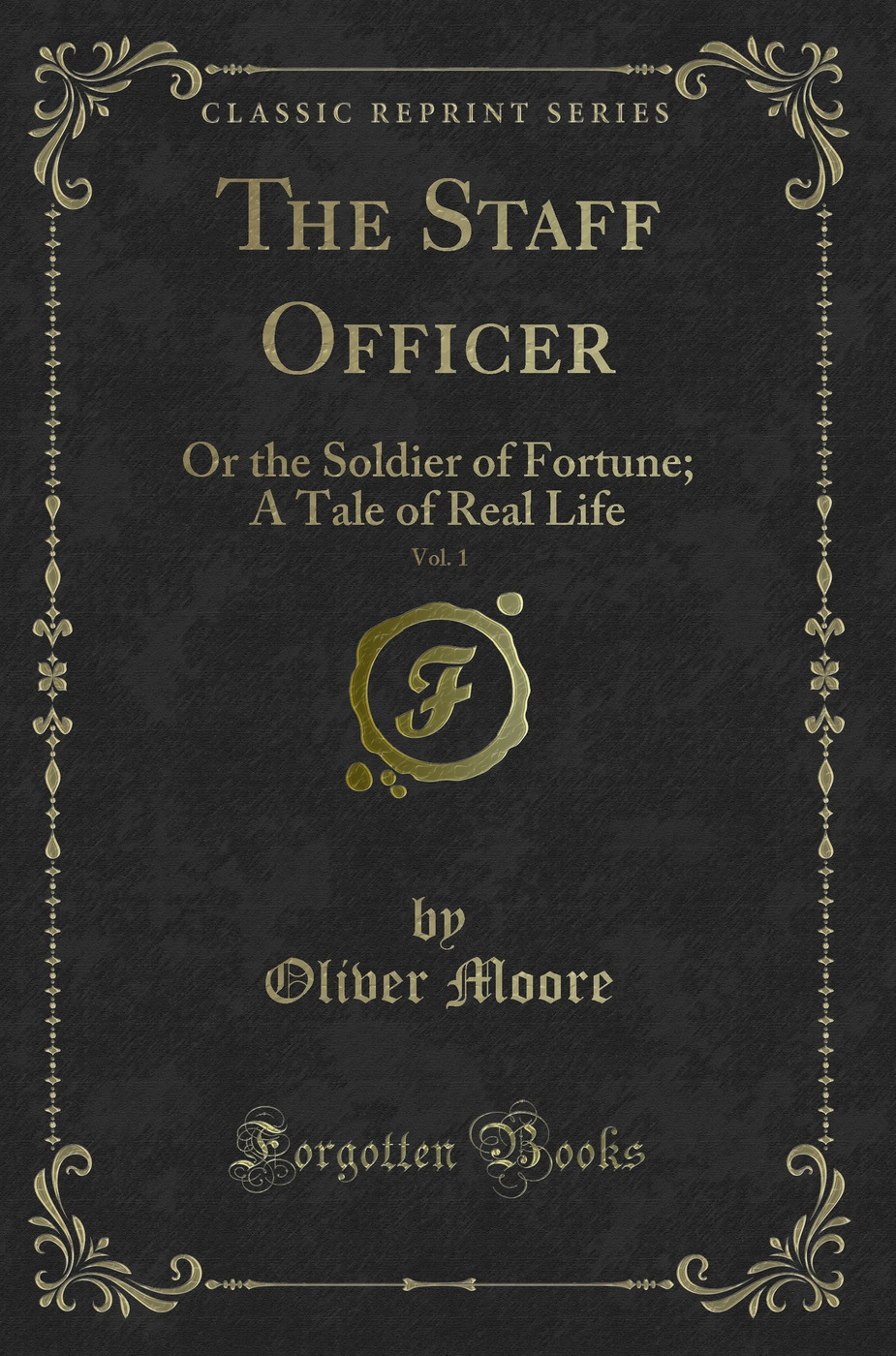 The Staff Officer, Vol. 1: Or the Soldier of Fortune; A Tale of Real Life (Classic Reprint)
