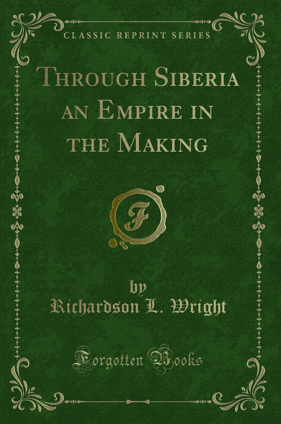 Through Siberia an Empire in the Making (Classic Reprint)
