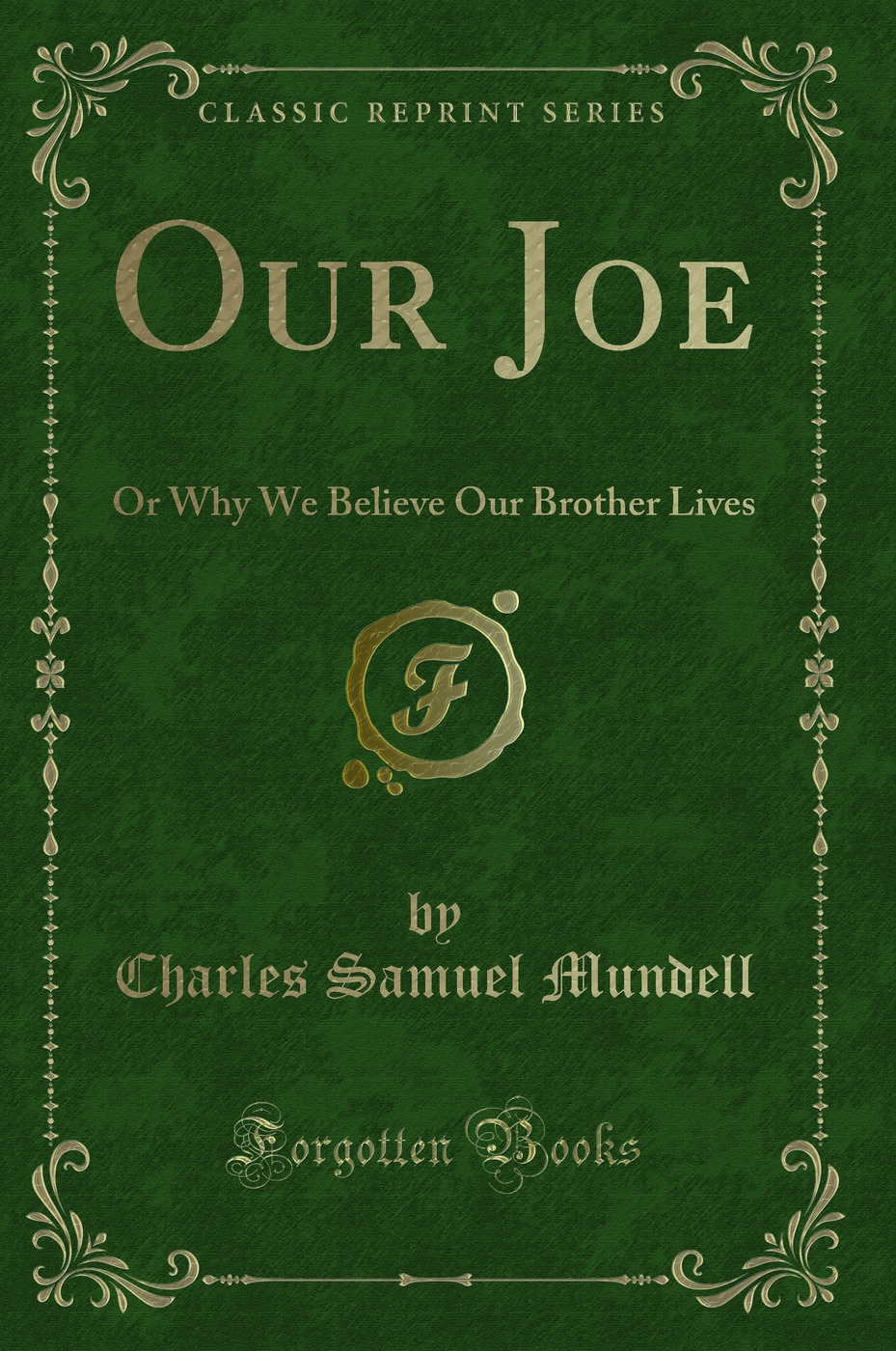Our Joe: Or Why We Believe Our Brother Lives (Classic Reprint)
