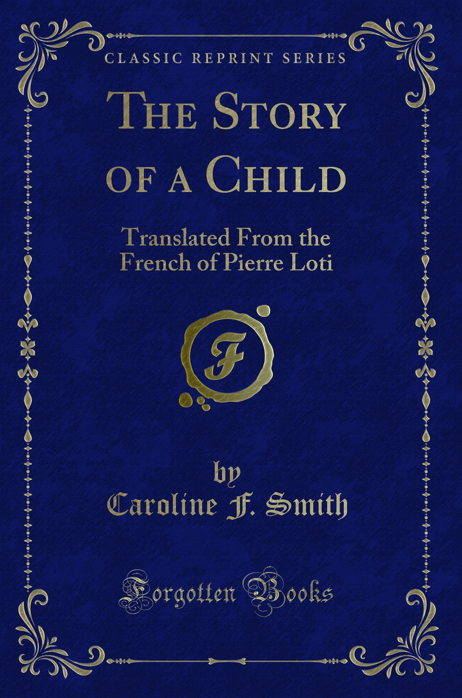 The Story of a Child: Translated From the French of Pierre Loti (Classic Reprint)