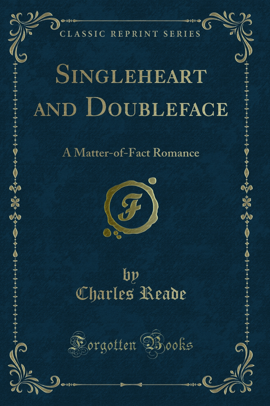 Singleheart and Doubleface: A Matter-of-Fact Romance (Classic Reprint)