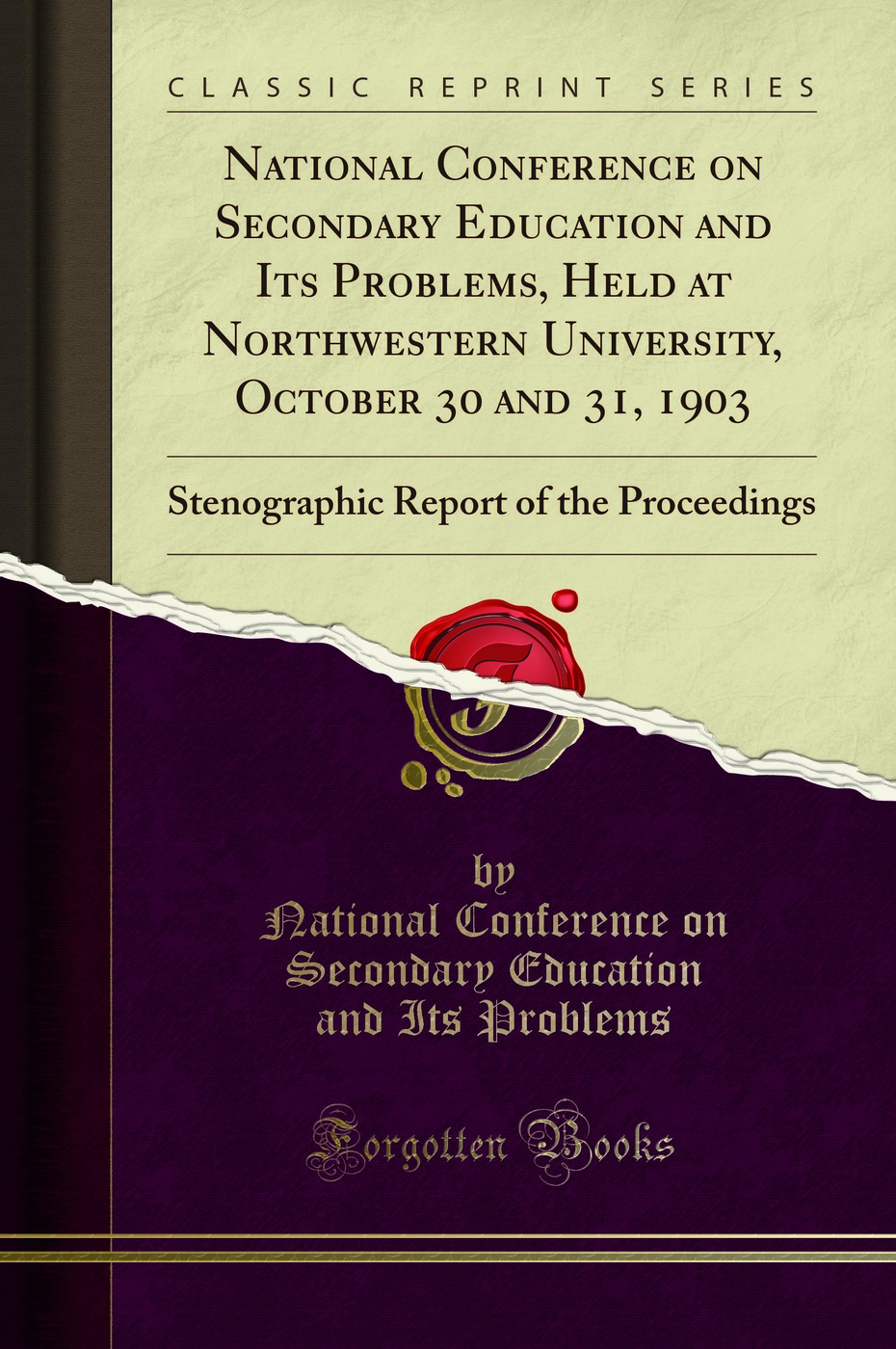 National Conference on Secondary Education and Its Problems, Held at Northwestern University, October 30 and 31, 1903: Stenographic Report of the Proceedings (Classic Reprint)