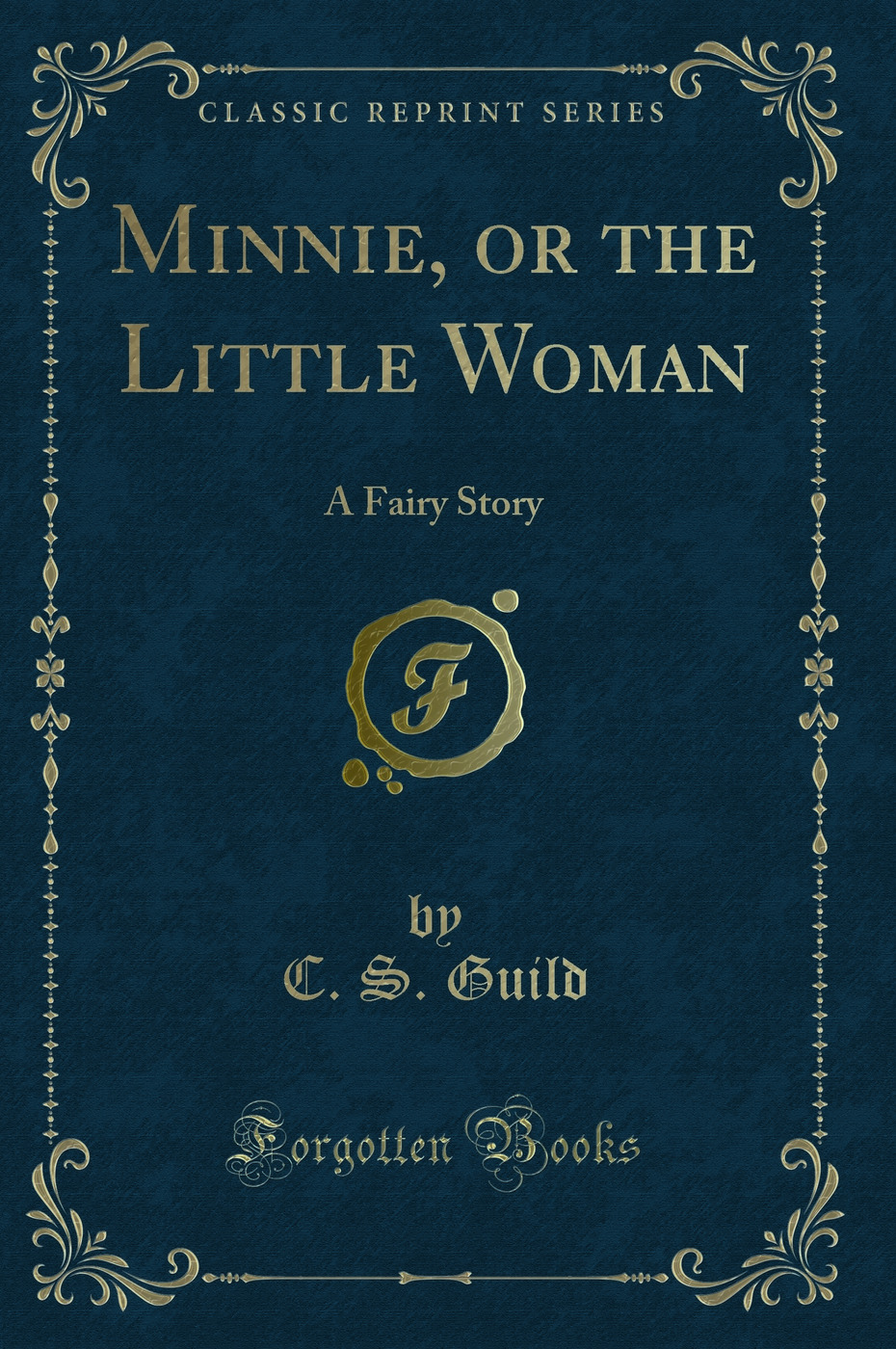 Minnie, or the Little Woman: A Fairy Story (Classic Reprint)