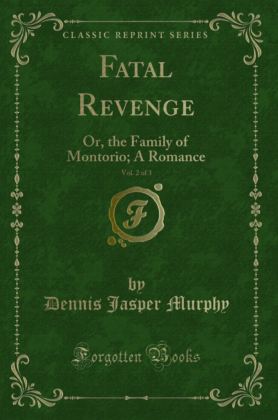 Fatal Revenge, Vol. 2 of 3: Or, the Family of Montorio; A Romance (Classic Reprint)