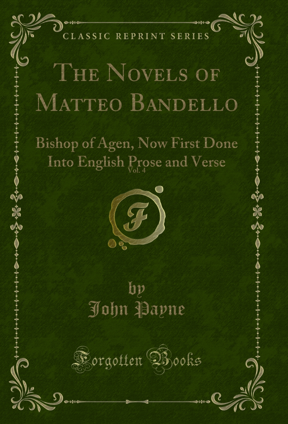The Novels of Matteo Bandello, Vol. 4: Bishop of Agen, Now First Done Into English Prose and Verse (Classic Reprint)