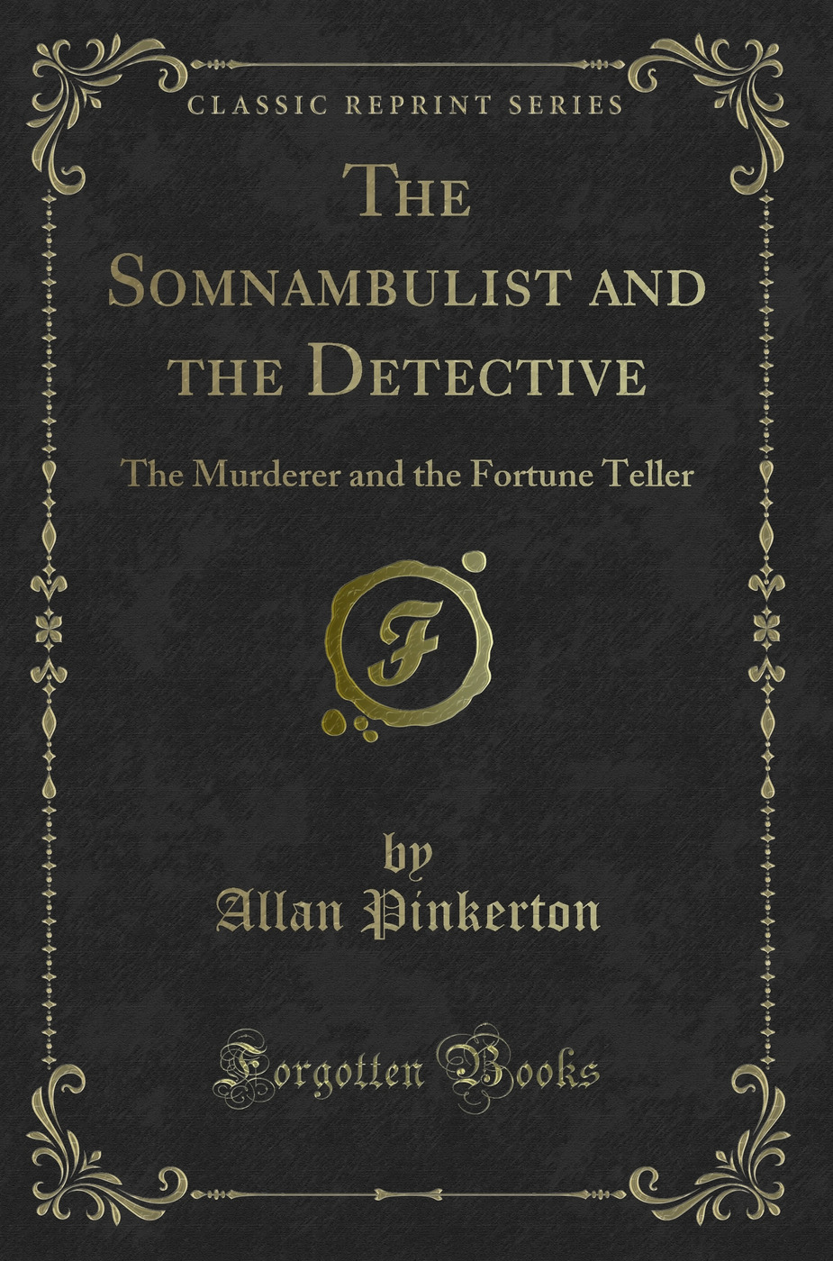 The Somnambulist and the Detective: The Murderer and the Fortune Teller (Classic Reprint)