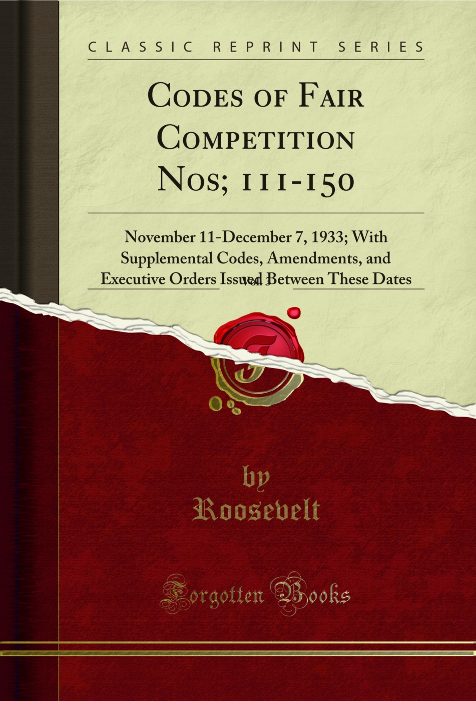 Codes of Fair Competition Nos; 111-150, Vol. 3: November 11-December 7, 1933; With Supplemental Codes, Amendments, and Executive Orders Issued Between These Dates (Classic Reprint)