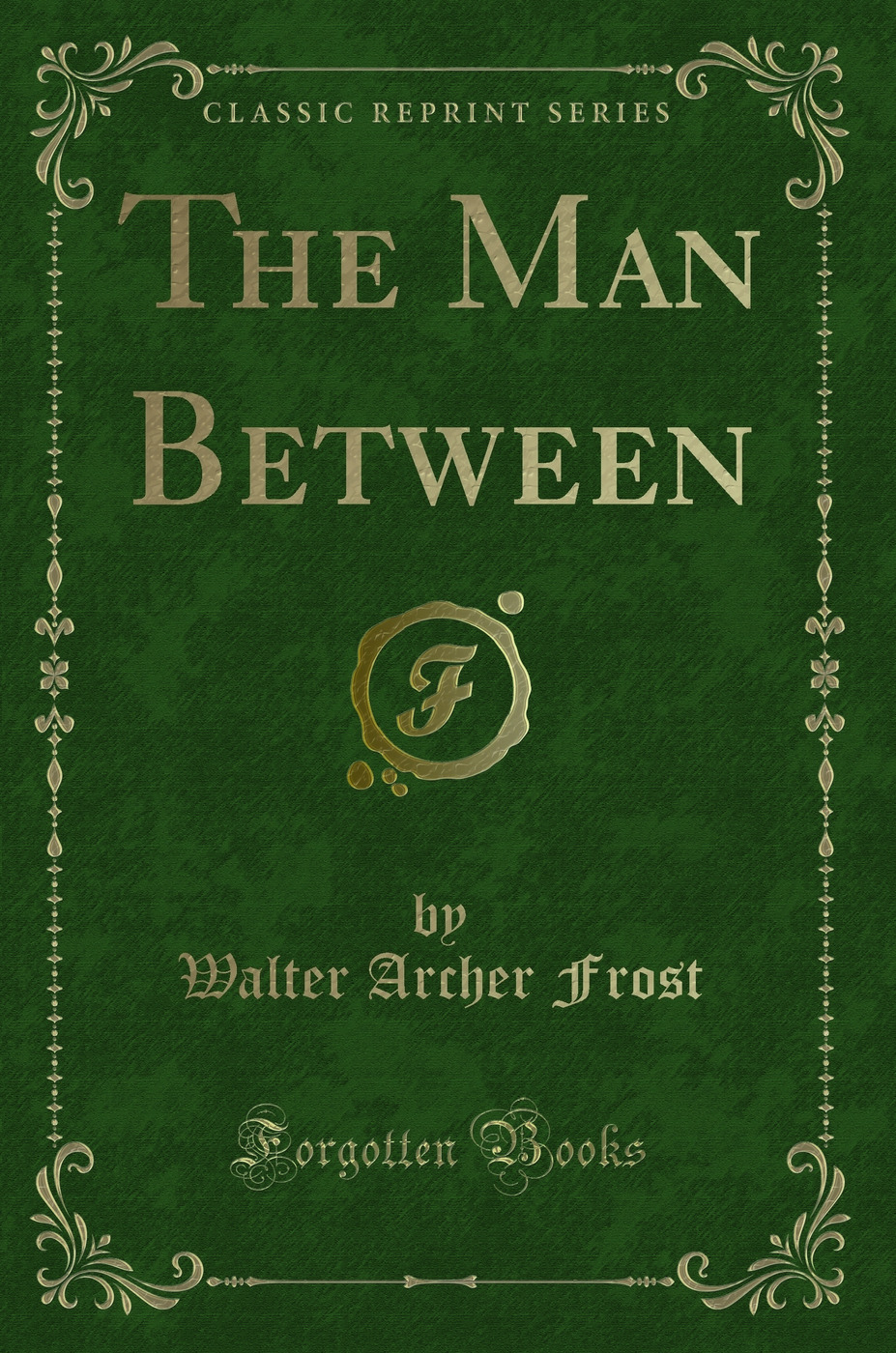 The Man Between (Classic Reprint)