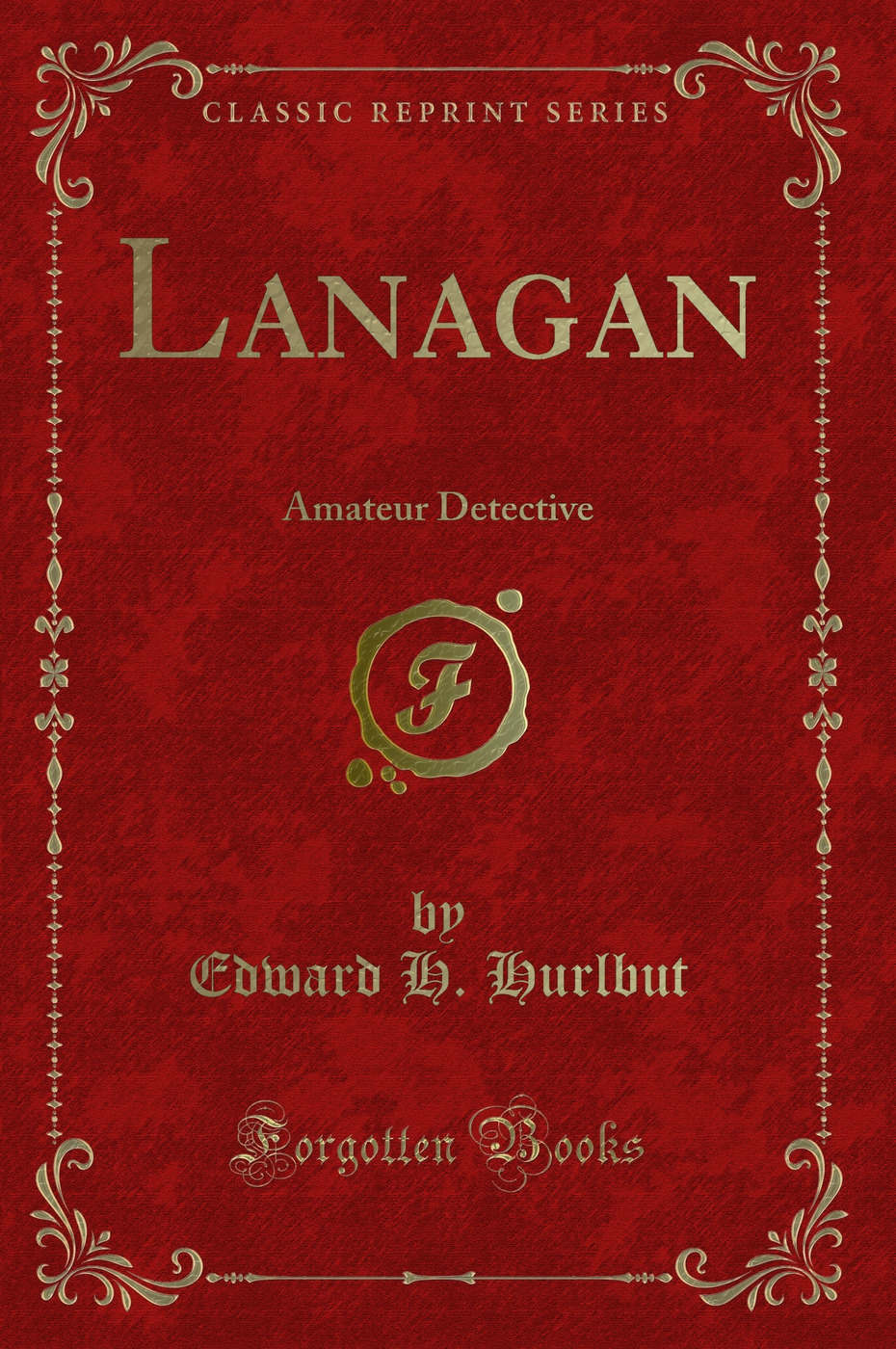 Lanagan: Amateur Detective (Classic Reprint)