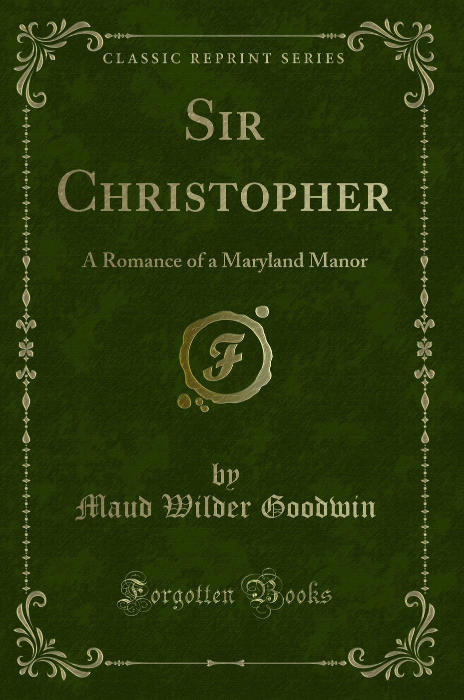 Sir Christopher: A Romance of a Maryland Manor (Classic Reprint)