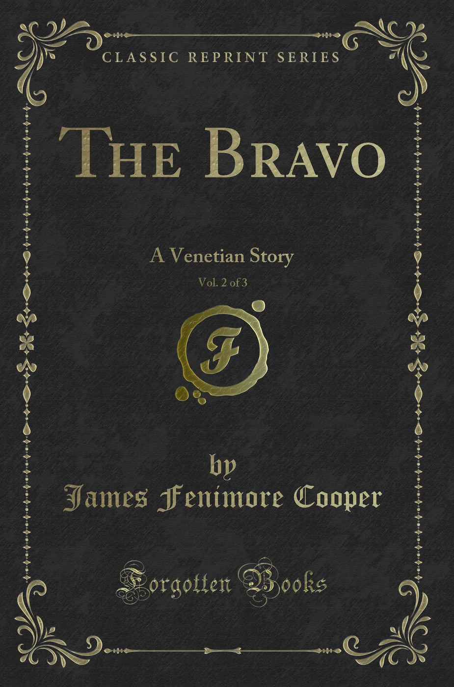 The Bravo, Vol. 2 of 3: A Venetian Story (Classic Reprint)