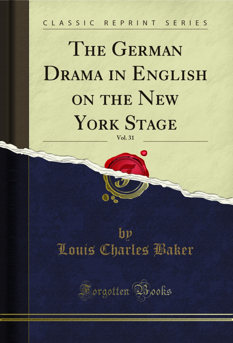 The German Drama in English on the New York Stage, Vol. 31 (Classic Reprint)