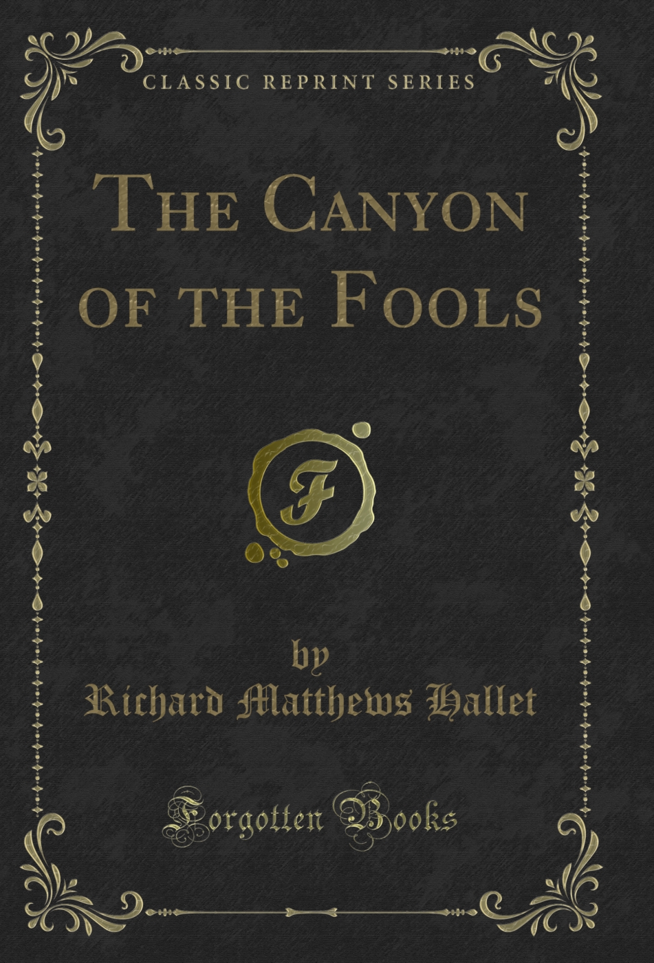 The Canyon of the Fools (Classic Reprint)