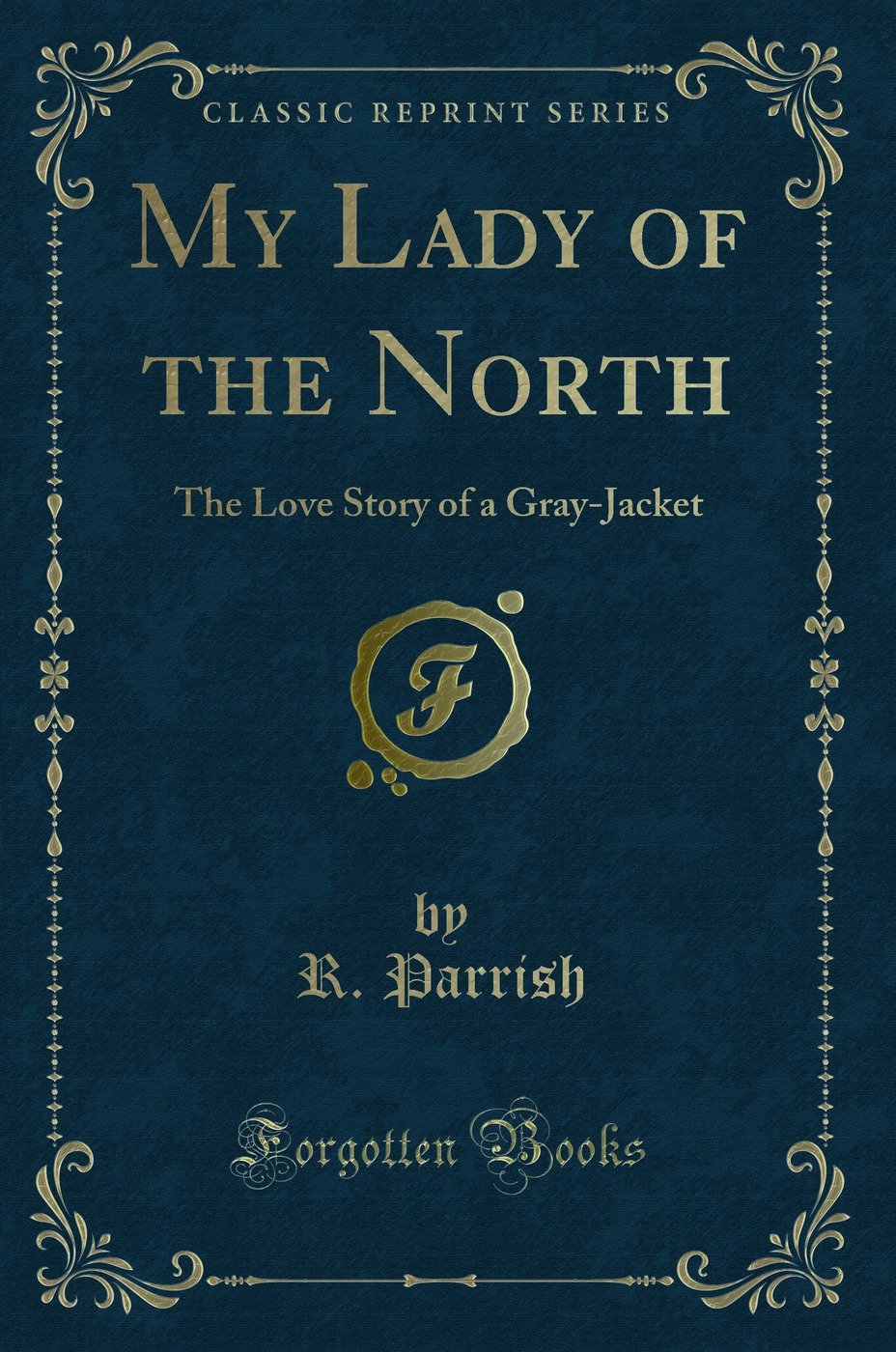 My Lady of the North: The Love Story of a Gray-Jacket (Classic Reprint)