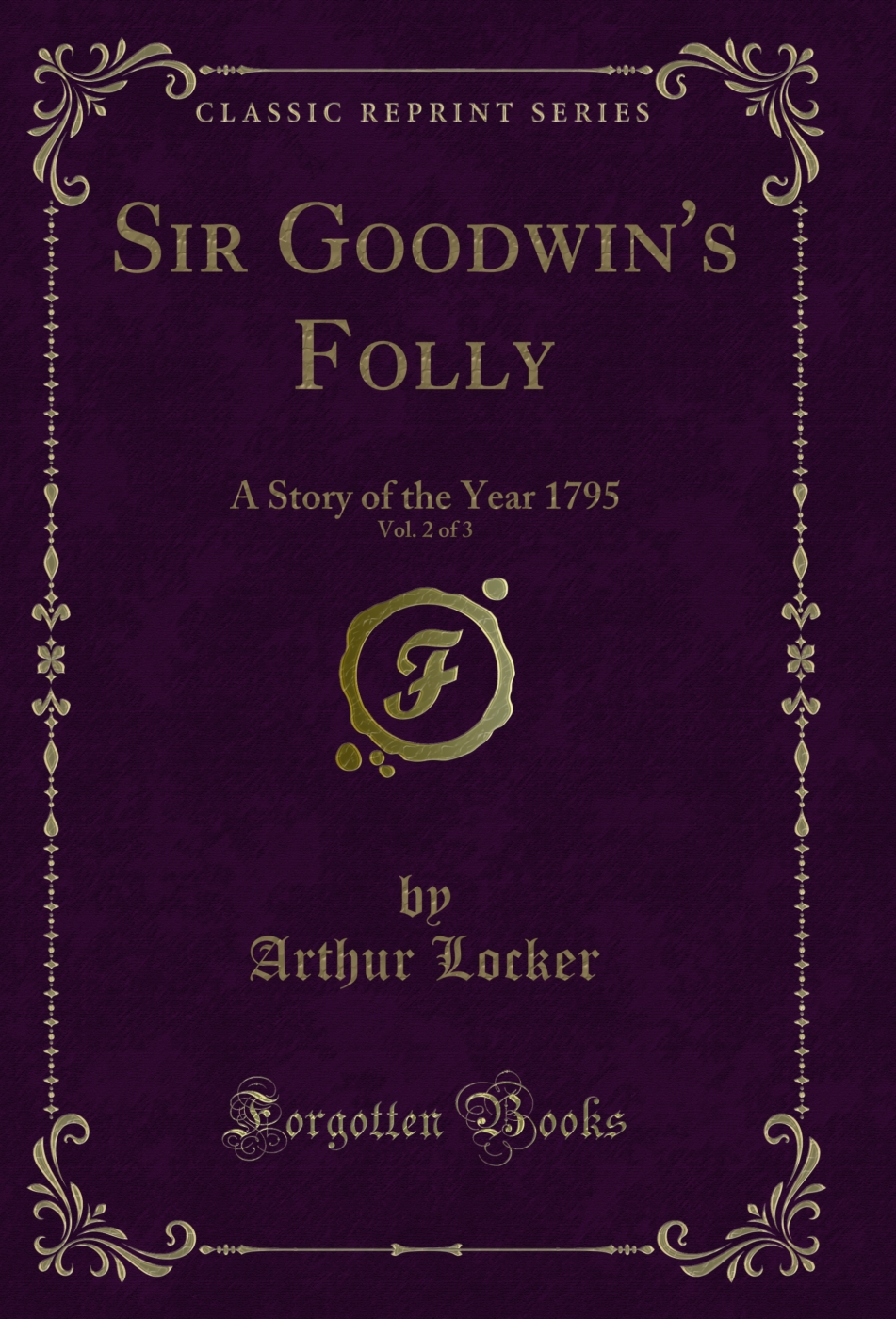 Sir Goodwin's Folly, Vol. 2 of 3: A Story of the Year 1795 (Classic Reprint)