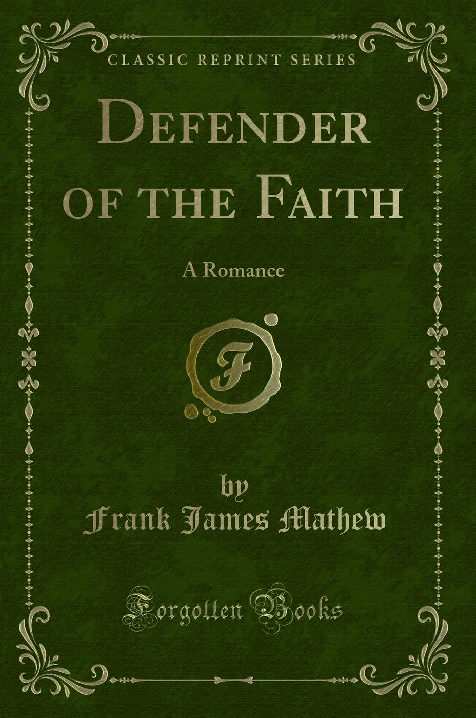 Defender of the Faith: A Romance (Classic Reprint)