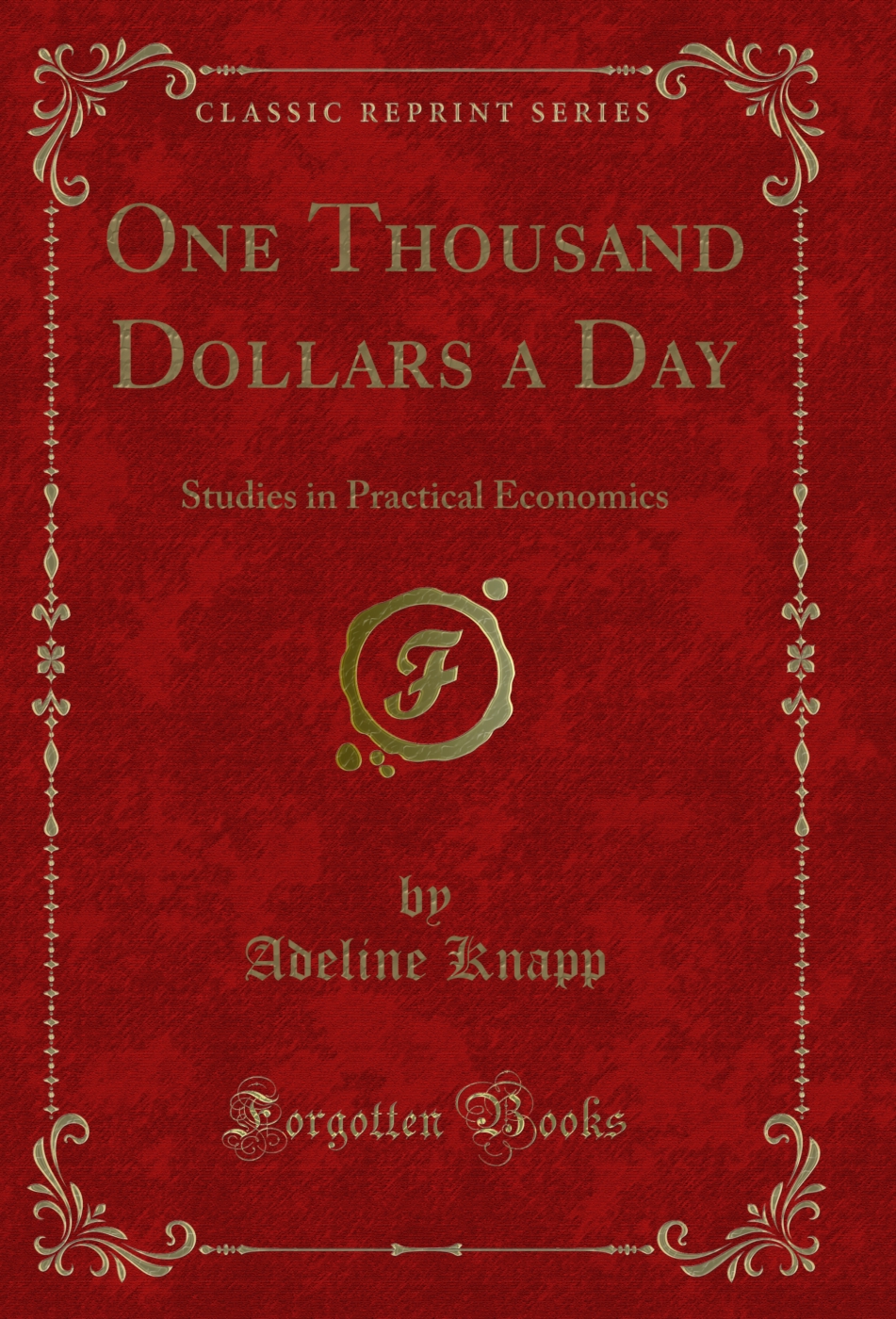 One Thousand Dollars a Day: Studies in Practical Economics (Classic Reprint)