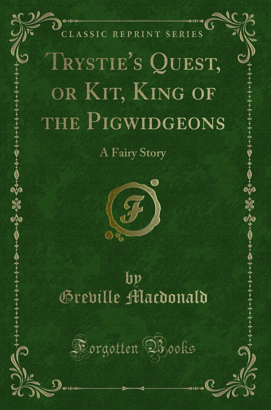 Trystie's Quest, or Kit, King of the Pigwidgeons: A Fairy Story (Classic Reprint)