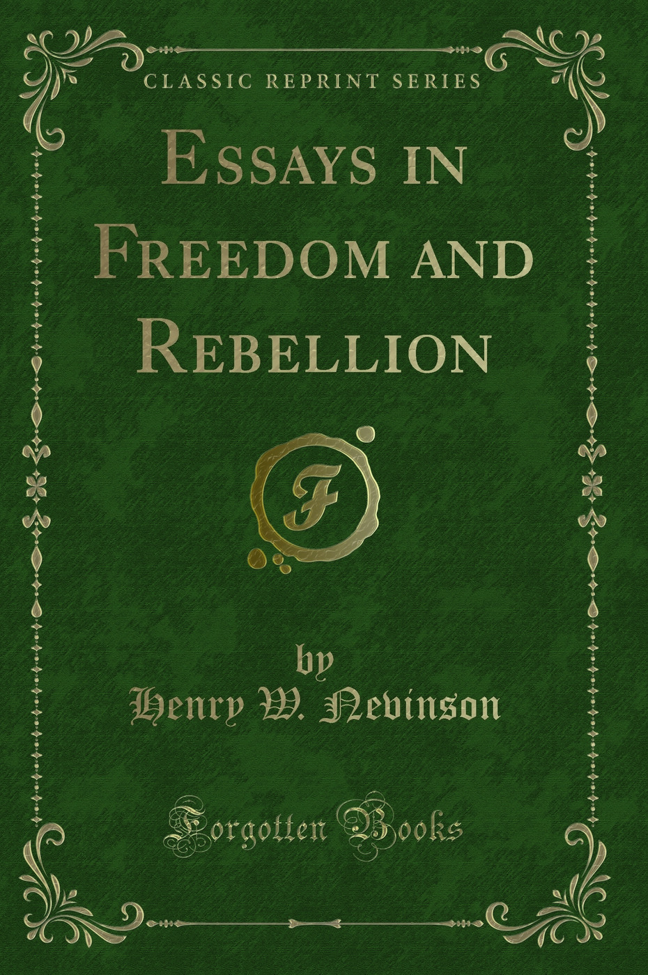 Essays in Freedom and Rebellion (Classic Reprint)