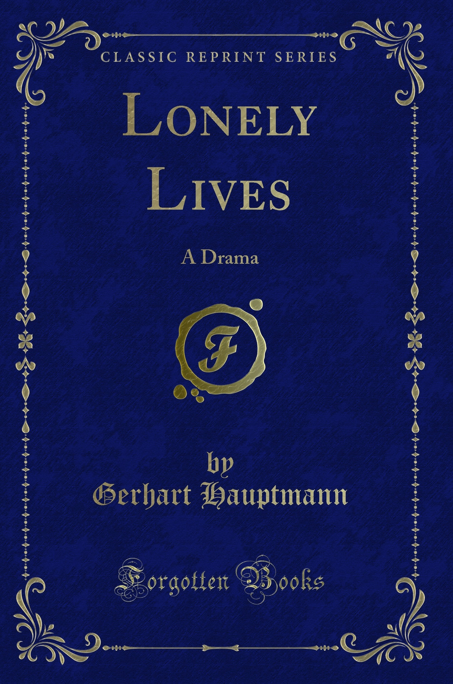 Lonely Lives: A Drama (Classic Reprint)