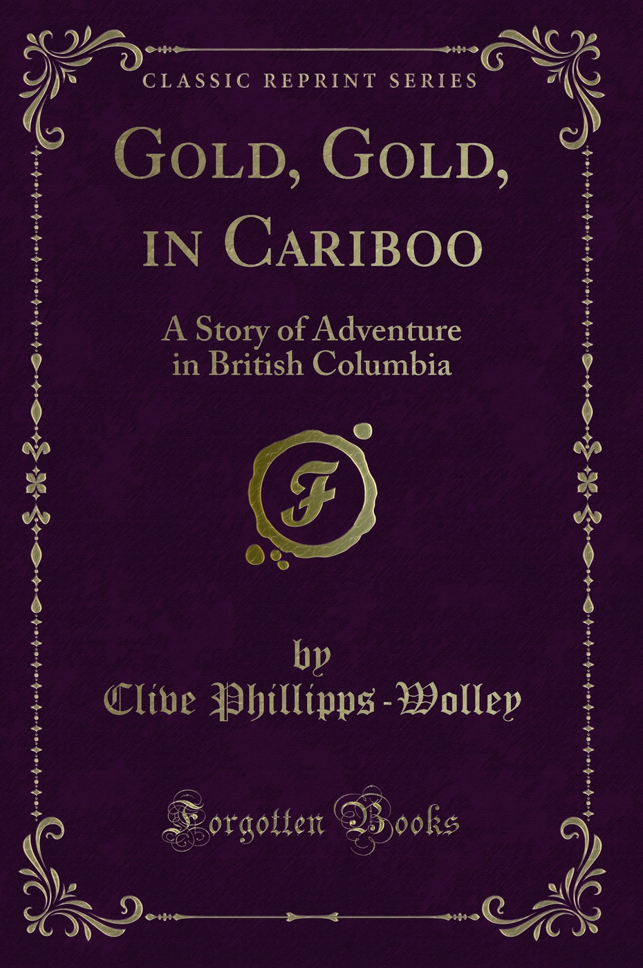 Gold, Gold, in Cariboo: A Story of Adventure in British Columbia (Classic Reprint)